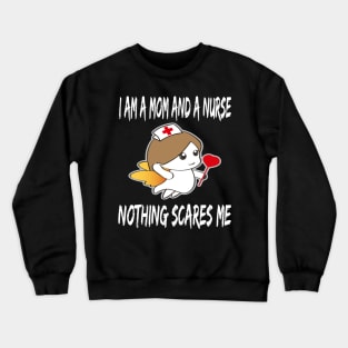 Women's I am a Mom and a Nurse Nothing Scares Me Medical Appreciation Gift for Girls Crewneck Sweatshirt